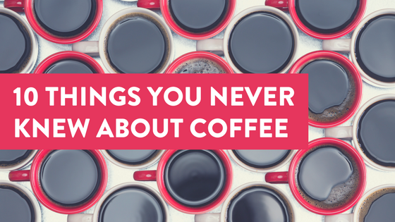 10 Things You Never Knew About Coffee