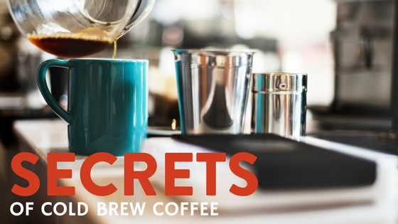 Secrets Of Cold Brew Coffee